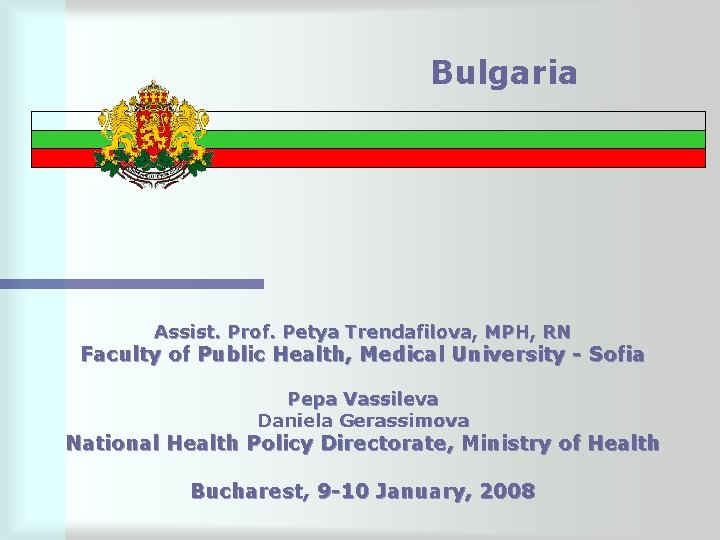 Bulgaria Assist. Prof. Petya Trendafilova, MPH, RN Faculty of Public Health, Medical University -