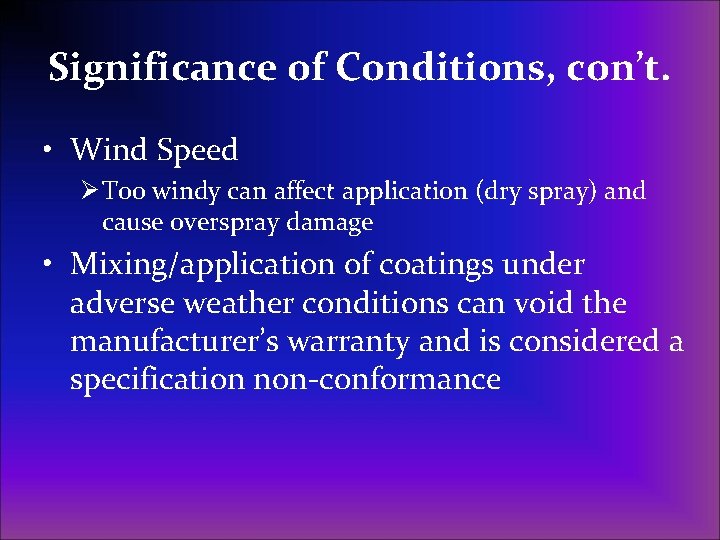 Significance of Conditions, con’t. • Wind Speed Ø Too windy can affect application (dry
