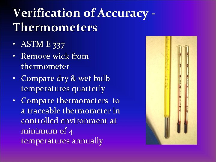 Verification of Accuracy Thermometers • ASTM E 337 • Remove wick from thermometer •