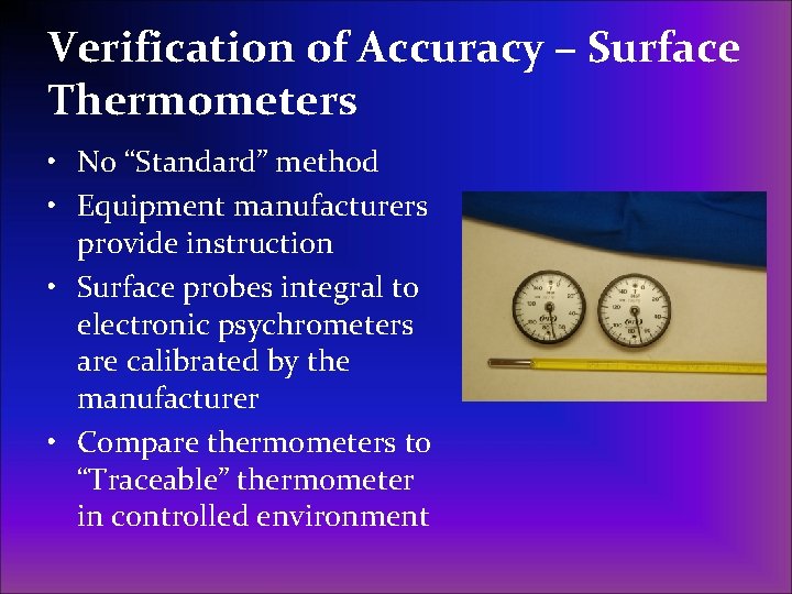Verification of Accuracy – Surface Thermometers • No “Standard” method • Equipment manufacturers provide