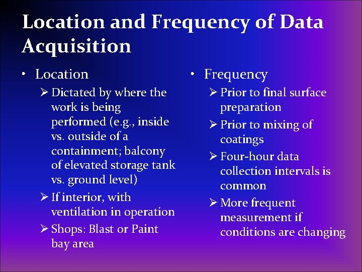 Location and Frequency of Data Acquisition • Location Ø Dictated by where the work