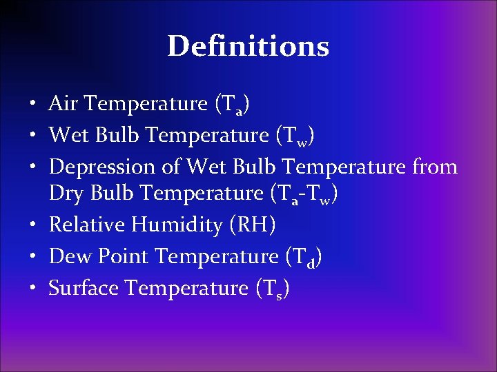 Definitions • Air Temperature (Ta) • Wet Bulb Temperature (Tw) • Depression of Wet