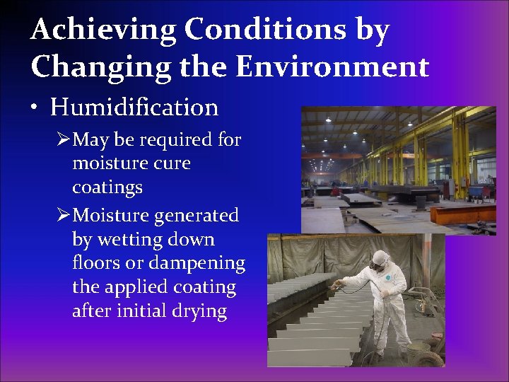 Achieving Conditions by Changing the Environment • Humidification ØMay be required for moisture coatings