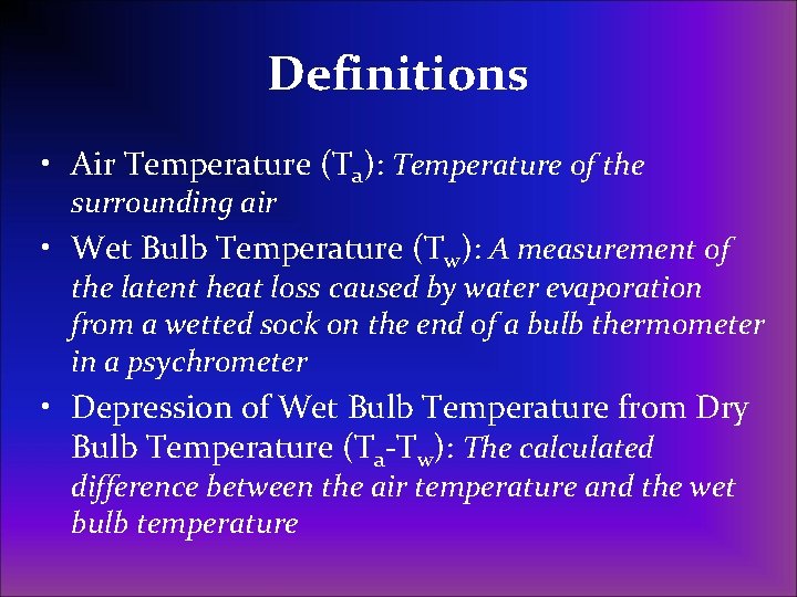 Definitions • Air Temperature (Ta): Temperature of the surrounding air • Wet Bulb Temperature