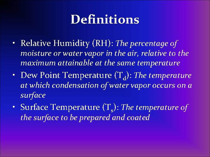 Definitions • Relative Humidity (RH): The percentage of moisture or water vapor in the