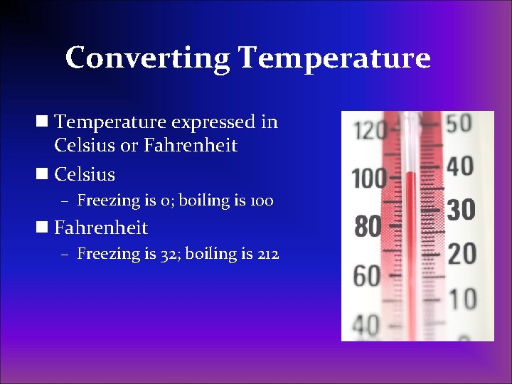 Converting Temperature n Temperature expressed in Celsius or Fahrenheit n Celsius – Freezing is