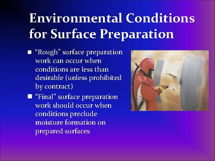 Environmental Conditions for Surface Preparation n “Rough” surface preparation work can occur when conditions
