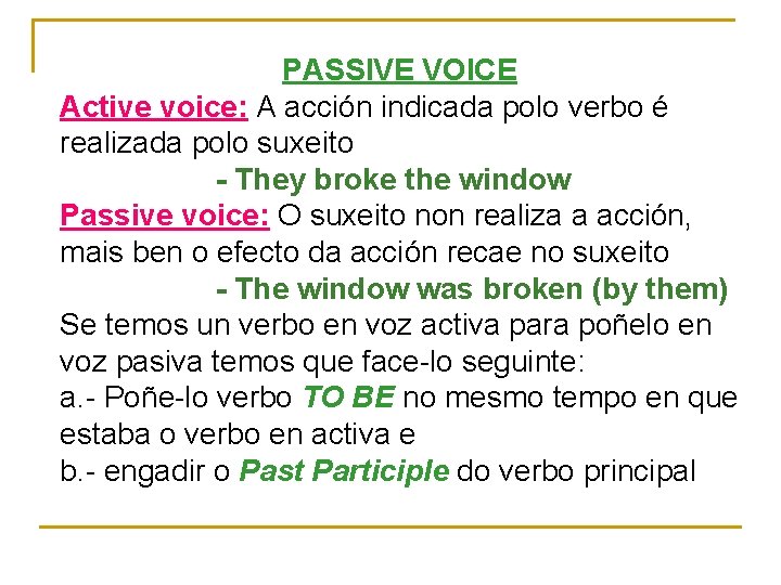 PASSIVE VOICE Active voice: A acción indicada polo verbo é realizada polo suxeito -