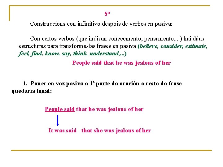 5º Construccións con infinitivo despois de verbos en pasiva: Con certos verbos (que indican