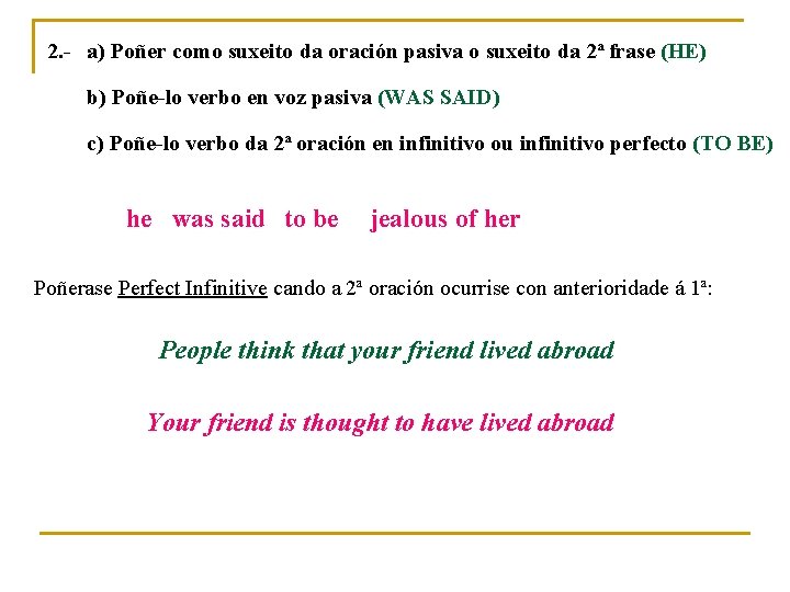 2. - a) Poñer como suxeito da oración pasiva o suxeito da 2ª frase