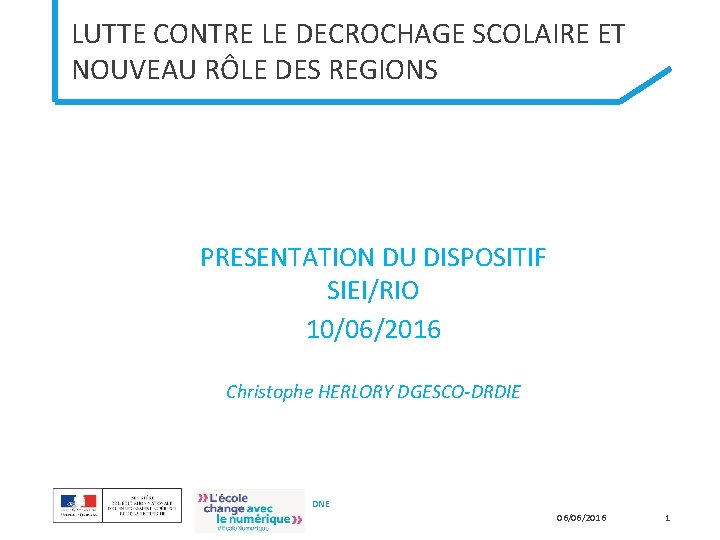 LUTTE CONTRE LE DECROCHAGE SCOLAIRE ET NOUVEAU RÔLE DES REGIONS PRESENTATION DU DISPOSITIF SIEI/RIO