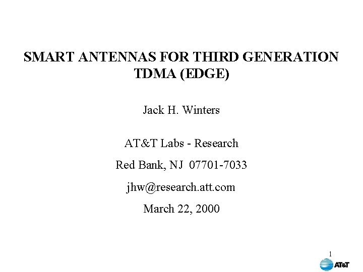 SMART ANTENNAS FOR THIRD GENERATION TDMA (EDGE) Jack H. Winters AT&T Labs - Research SMART ANTENNAS FOR THIRD GENERATION TDMA (EDGE) Jack H. Winters AT&T Labs - Research
