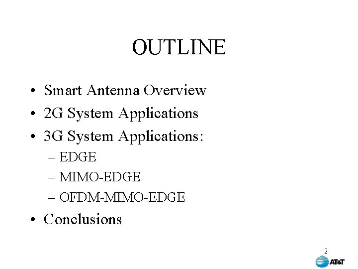 OUTLINE • Smart Antenna Overview • 2 G System Applications • 3 G System OUTLINE • Smart Antenna Overview • 2 G System Applications • 3 G System