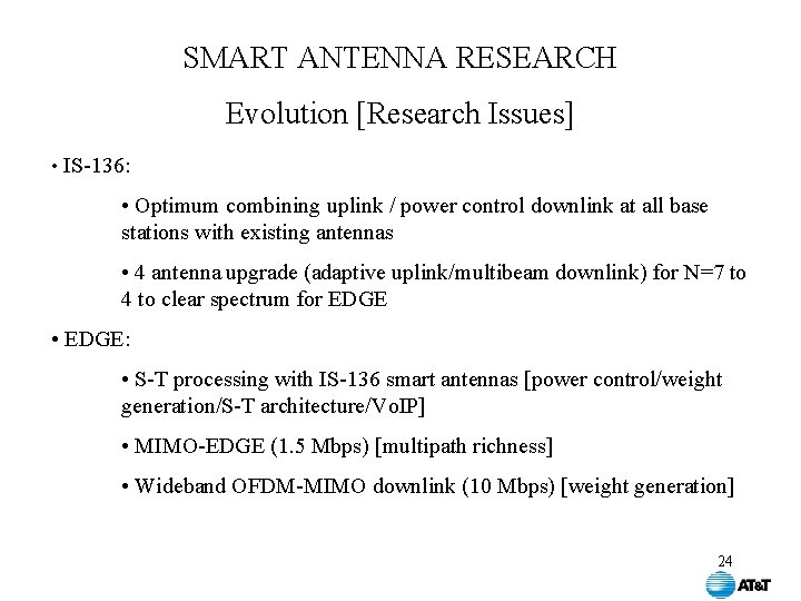 SMART ANTENNA RESEARCH Evolution [Research Issues] • IS-136: • Optimum combining uplink / power