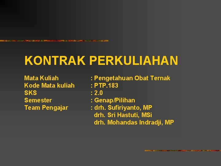 KONTRAK PERKULIAHAN Mata Kuliah Kode Mata kuliah SKS Semester Team Pengajar : Pengetahuan Obat