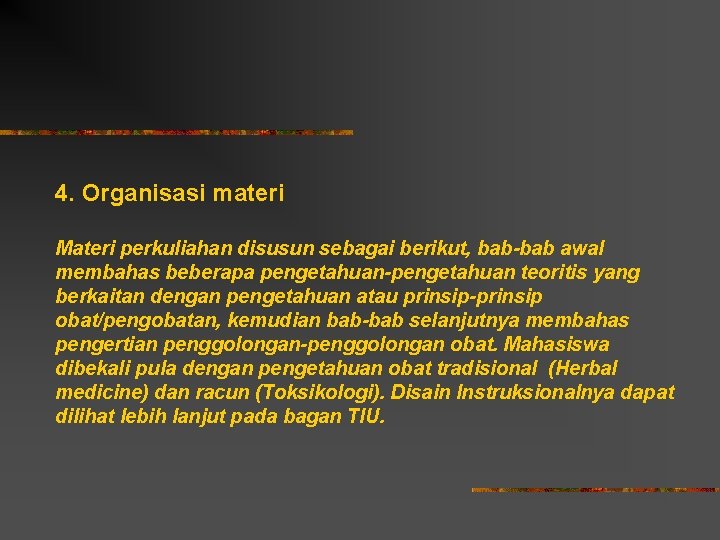 4. Organisasi materi Materi perkuliahan disusun sebagai berikut, bab-bab awal membahas beberapa pengetahuan-pengetahuan teoritis