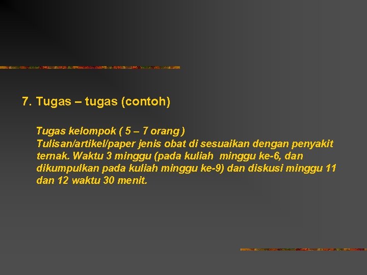 7. Tugas – tugas (contoh) Tugas kelompok ( 5 – 7 orang ) Tulisan/artikel/paper