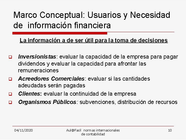 Marco Conceptual: Usuarios y Necesidad de información financiera La información a de ser útil
