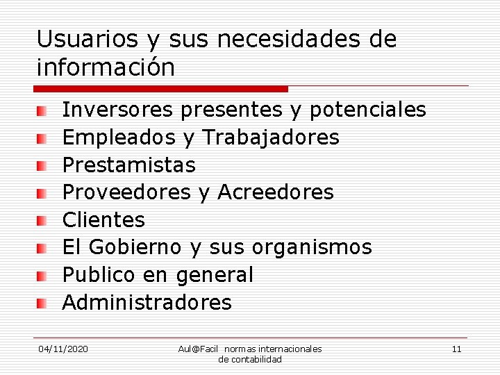 Usuarios y sus necesidades de información Inversores presentes y potenciales Empleados y Trabajadores Prestamistas