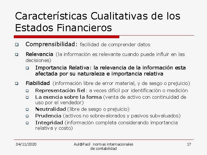 Características Cualitativas de los Estados Financieros q Comprensibilidad: q Relevancia (la información es relevante