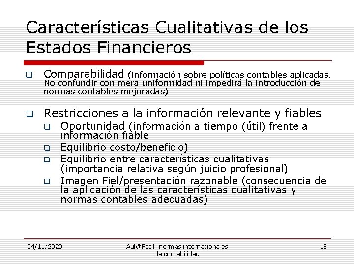 Características Cualitativas de los Estados Financieros q Comparabilidad (información sobre políticas contables aplicadas. q