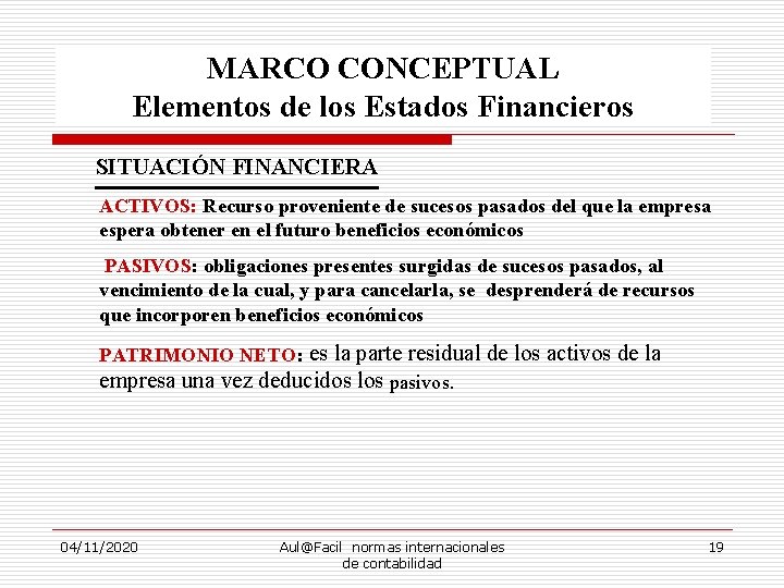 MARCO CONCEPTUAL Elementos de los Estados Financieros SITUACIÓN FINANCIERA ACTIVOS: Recurso proveniente de sucesos
