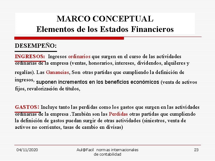 MARCO CONCEPTUAL Elementos de los Estados Financieros DESEMPEÑO: INGRESOS: Ingresos ordinarios que surgen en