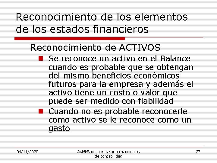 Reconocimiento de los elementos de los estados financieros Reconocimiento de ACTIVOS n Se reconoce