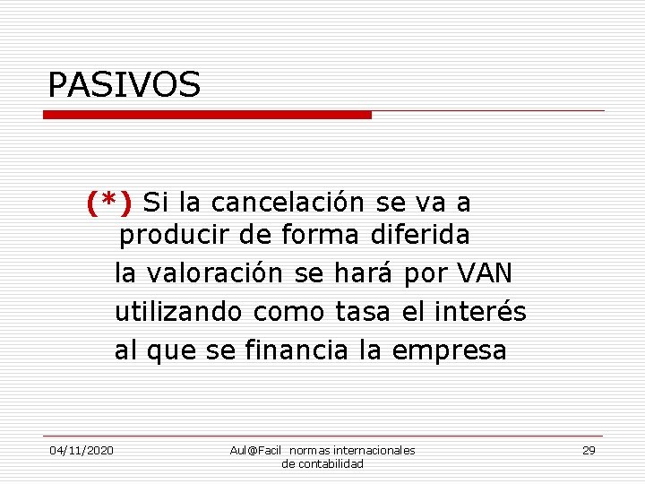 PASIVOS (*) Si la cancelación se va a producir de forma diferida la valoración
