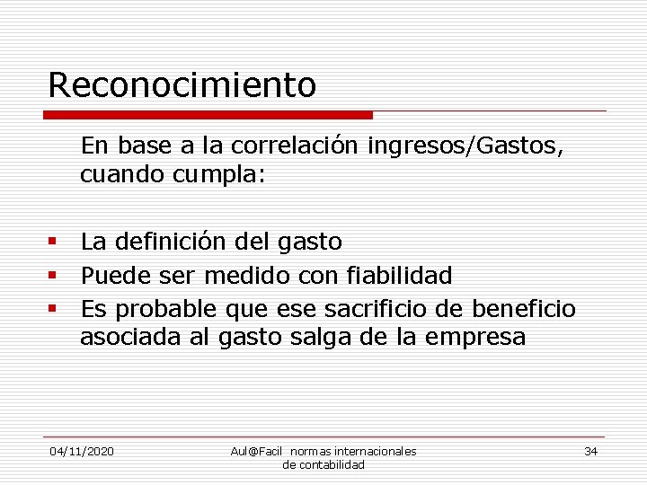 Reconocimiento En base a la correlación ingresos/Gastos, cuando cumpla: § La definición del gasto