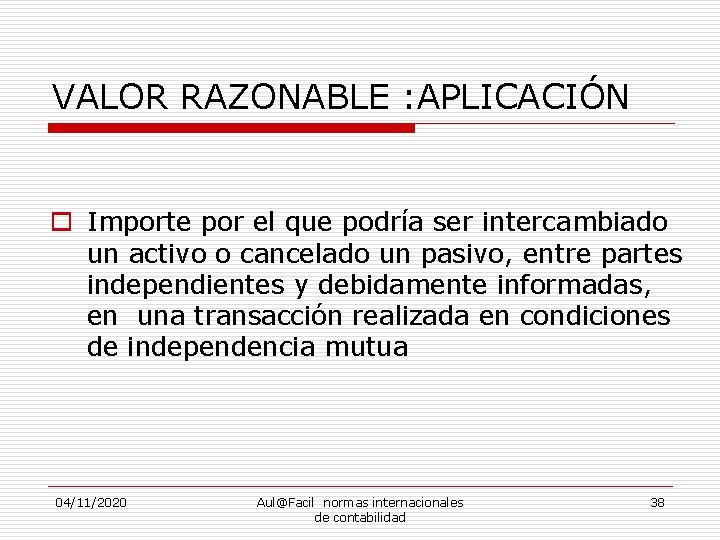 VALOR RAZONABLE : APLICACIÓN o Importe por el que podría ser intercambiado un activo