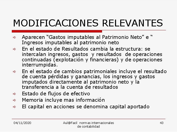 MODIFICACIONES RELEVANTES ð ð ð Aparecen “Gastos imputables al Patrimonio Neto” e “ Ingresos