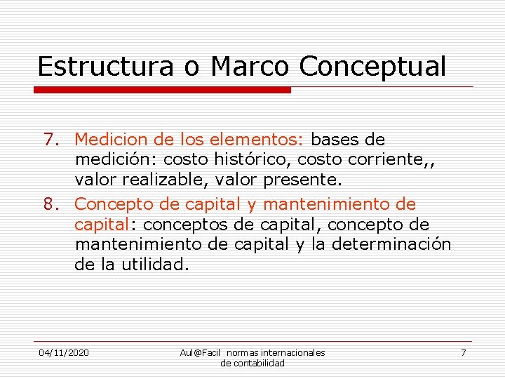 Estructura o Marco Conceptual 7. Medicion de los elementos: bases de medición: costo histórico,