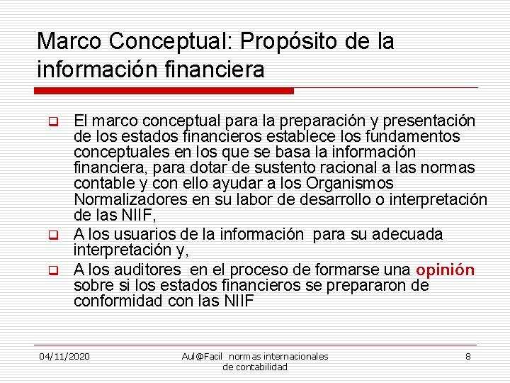 Marco Conceptual: Propósito de la información financiera q q q El marco conceptual para