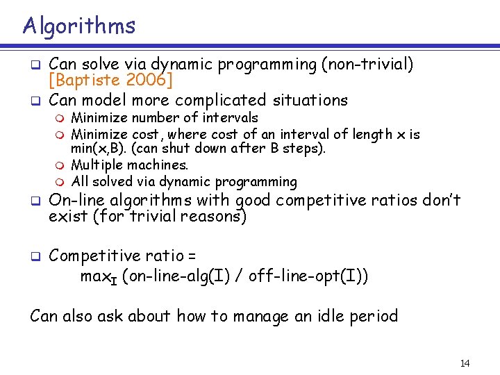 Algorithms q q Can solve via dynamic programming (non-trivial) [Baptiste 2006] Can model more