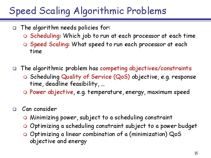 Speed Scaling Algorithmic Problems q q q The algorithm needs policies for: m Scheduling: