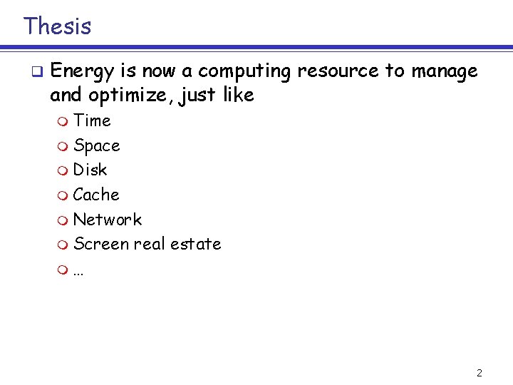 Thesis q Energy is now a computing resource to manage and optimize, just like