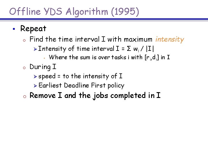 Offline YDS Algorithm (1995) § Repeat o Find the time interval I with maximum