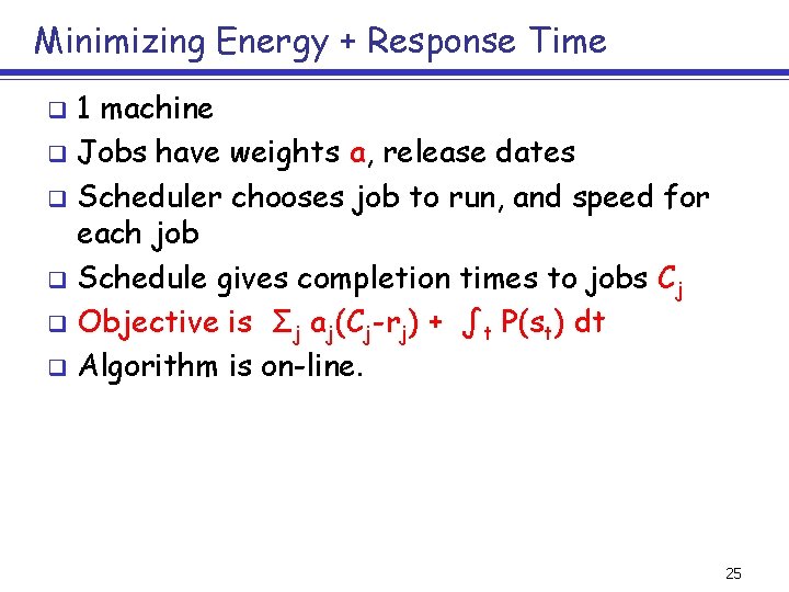 Minimizing Energy + Response Time 1 machine q Jobs have weights a, release dates