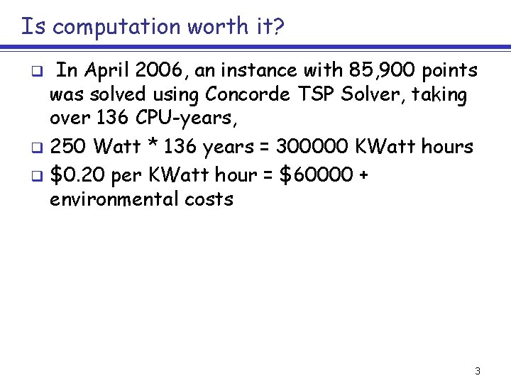 Is computation worth it? In April 2006, an instance with 85, 900 points was