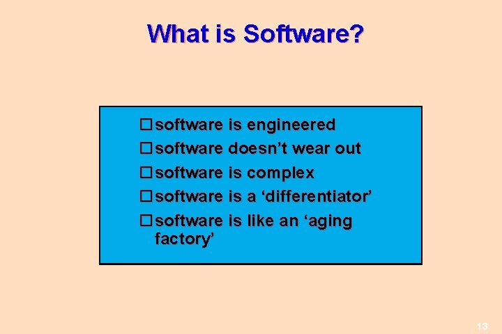 What is Software? software is engineered software doesn’t wear out software is complex software