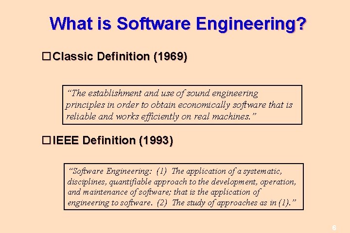 What is Software Engineering? Classic Definition (1969) “The establishment and use of sound engineering