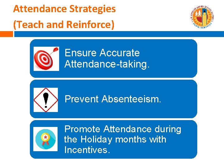 Attendance Strategies (Teach and Reinforce) Ensure Accurate Attendance-taking. Prevent Absenteeism. Promote Attendance during the