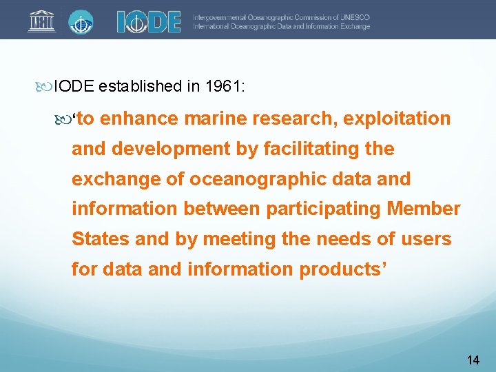  IODE established in 1961: ‘to enhance marine research, exploitation and development by facilitating