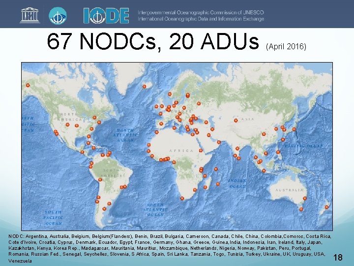 67 NODCs, 20 ADUs (April 2016) NODC: Argentina, Australia, Belgium(Flanders), Benin, Brazil, Bulgaria, Cameroon,