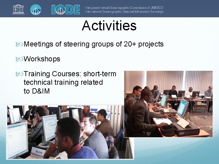 Activities Meetings of steering groups of 20+ projects Workshops Training Courses: short-term technical training