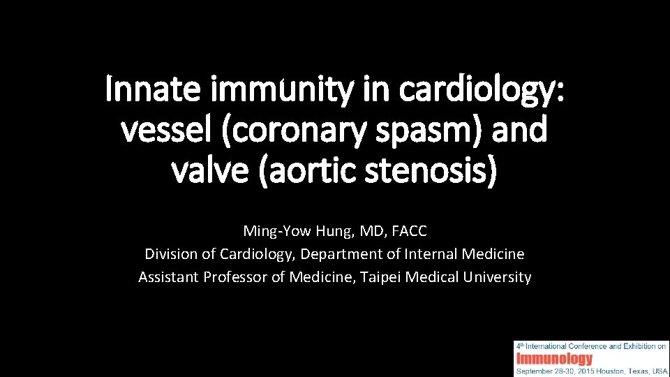 Innate immunity in cardiology: vessel (coronary spasm) and valve (aortic stenosis) Ming-Yow Hung, MD,