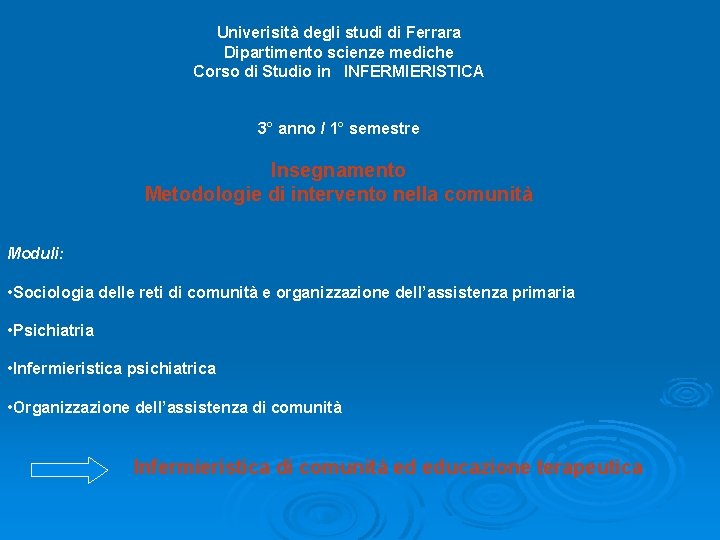 Univerisità degli studi di Ferrara Dipartimento scienze mediche Corso di Studio in INFERMIERISTICA 3° Univerisità degli studi di Ferrara Dipartimento scienze mediche Corso di Studio in INFERMIERISTICA 3°
