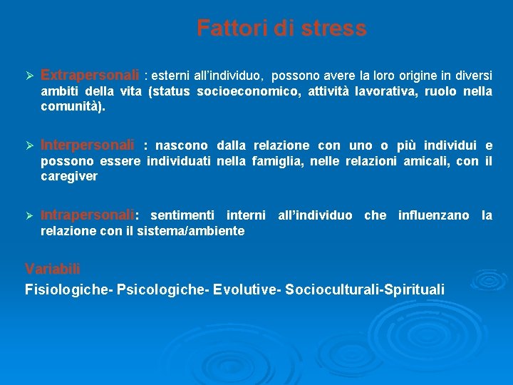 Fattori di stress Ø Extrapersonali : esterni all’individuo, possono avere la loro origine in Fattori di stress Ø Extrapersonali : esterni all’individuo, possono avere la loro origine in
