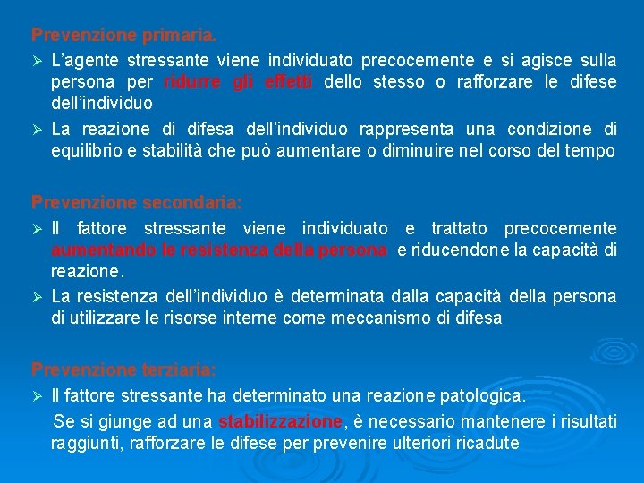 Prevenzione primaria. Ø L’agente stressante viene individuato precocemente e si agisce sulla persona per Prevenzione primaria. Ø L’agente stressante viene individuato precocemente e si agisce sulla persona per